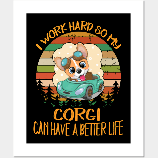 I Work Hard So My Corgi Can Have A Better Life (12) Wall Art by Drakes